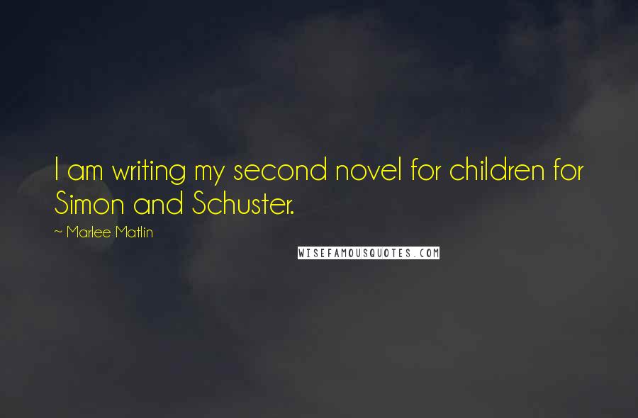 Marlee Matlin quotes: I am writing my second novel for children for Simon and Schuster.