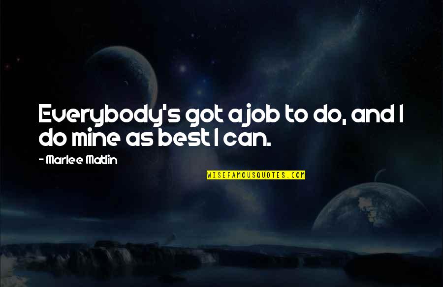 Marlee Matlin Quotes By Marlee Matlin: Everybody's got a job to do, and I