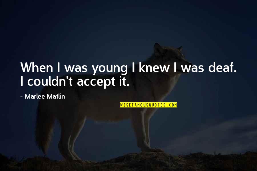Marlee Matlin Quotes By Marlee Matlin: When I was young I knew I was