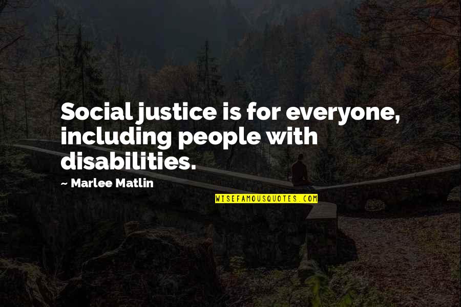 Marlee Matlin Quotes By Marlee Matlin: Social justice is for everyone, including people with
