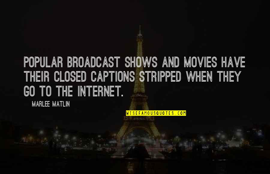 Marlee Matlin Quotes By Marlee Matlin: Popular broadcast shows and movies have their closed