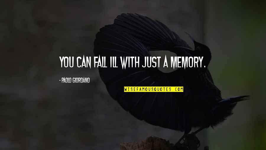 Marlee Tames Quotes By Paolo Giordano: You can fall ill with just a memory.