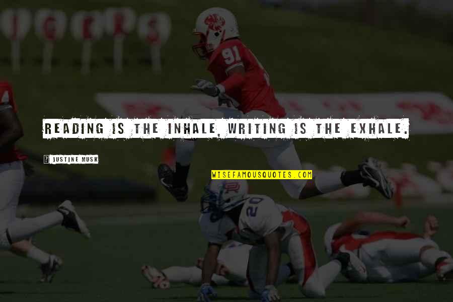 Marleine Chedraoui Quotes By Justine Musk: Reading is the inhale, writing is the exhale. Marleine Chedraoui Quotes By Justine Musk: Reading is the inhale, writing is the exhale.