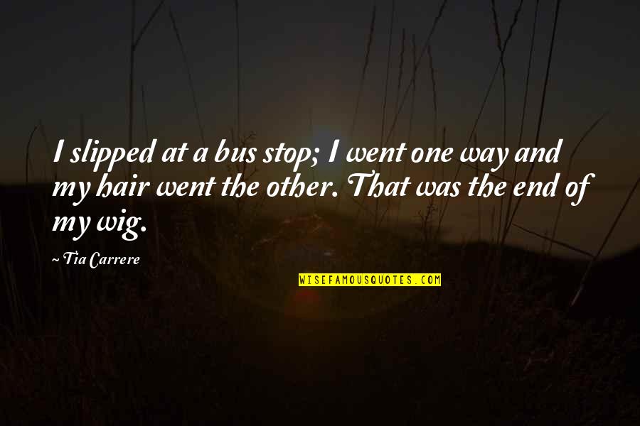 Marleine Pacilio Quotes By Tia Carrere: I slipped at a bus stop; I went Marleine Pacilio Quotes By Tia Carrere: I slipped at a bus stop; I went