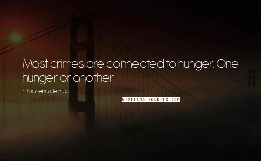 Marlena De Blasi quotes: Most crimes are connected to hunger. One hunger or another.