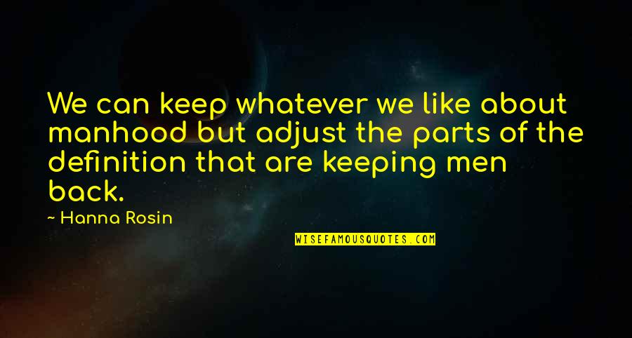 Marlene Aguilar Quotes By Hanna Rosin: We can keep whatever we like about manhood Marlene Aguilar Quotes By Hanna Rosin: We can keep whatever we like about manhood
