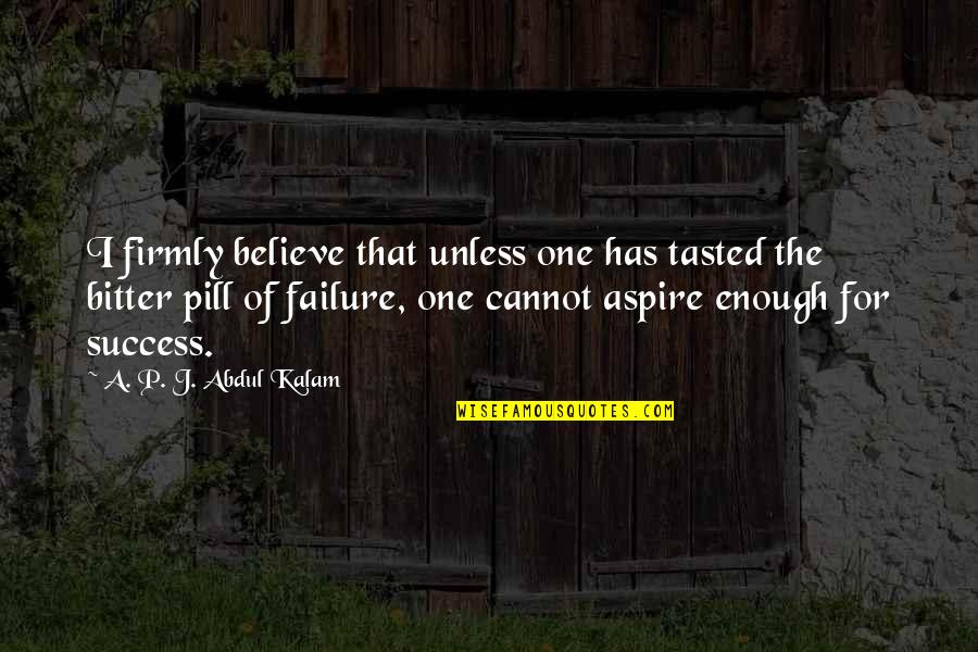 Marlene Dietrich Abc Quotes By A. P. J. Abdul Kalam: I firmly believe that unless one has tasted