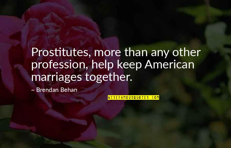 Marlene Goosen Quotes By Brendan Behan: Prostitutes, more than any other profession, help keep