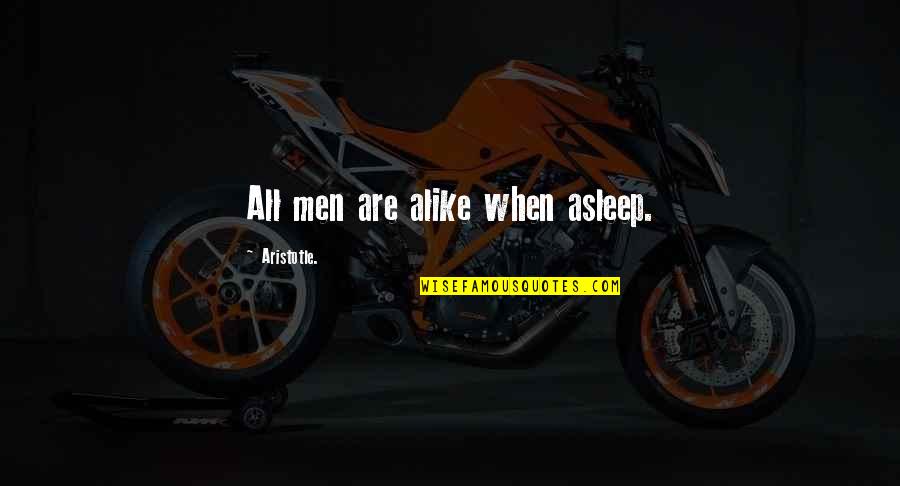 Marlene King Quotes By Aristotle.: All men are alike when asleep.