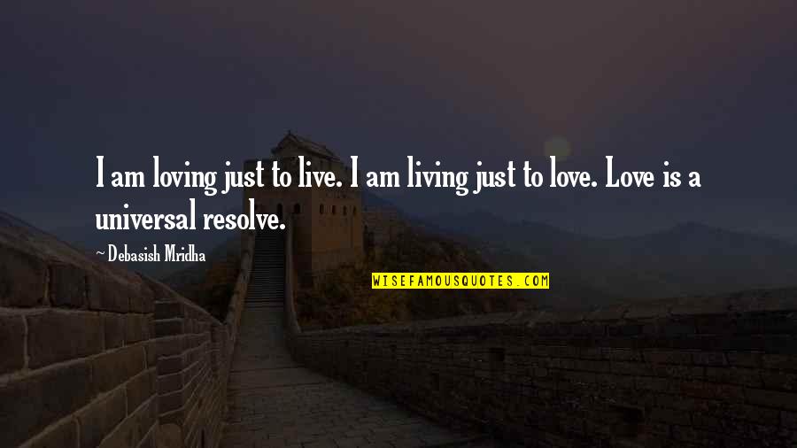 Marlene Morrow Quotes By Debasish Mridha: I am loving just to live. I am