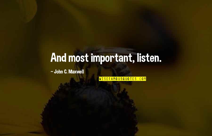 Marlene Morrow Quotes By John C. Maxwell: And most important, listen.