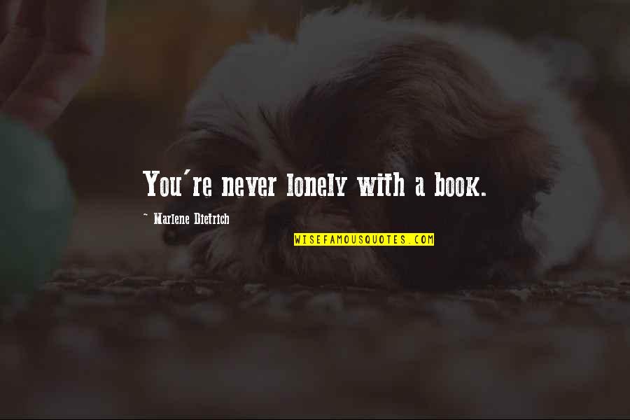Marlene Quotes By Marlene Dietrich: You're never lonely with a book. Marlene Quotes By Marlene Dietrich: You're never lonely with a book.