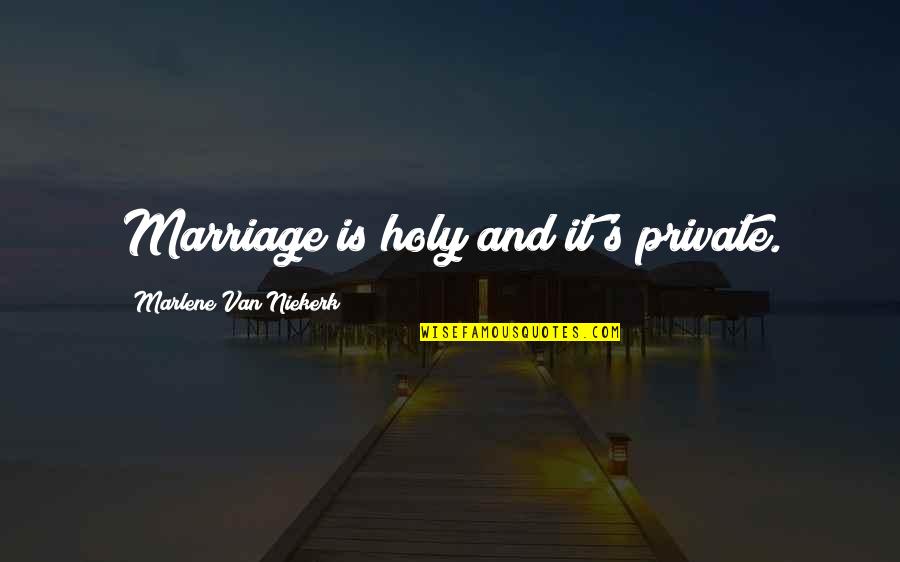 Marlene Quotes By Marlene Van Niekerk: Marriage is holy and it's private.