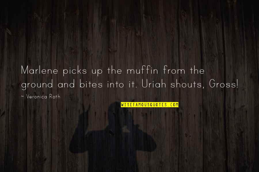Marlene Quotes By Veronica Roth: Marlene picks up the muffin from the ground