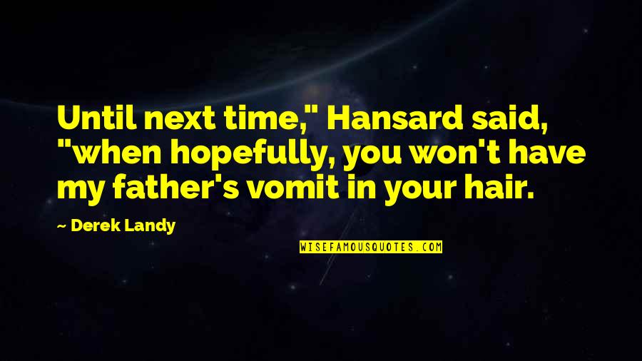 Marlenes Federal Way Quotes By Derek Landy: Until next time," Hansard said, "when hopefully, you Marlenes Federal Way Quotes By Derek Landy: Until next time," Hansard said, "when hopefully, you