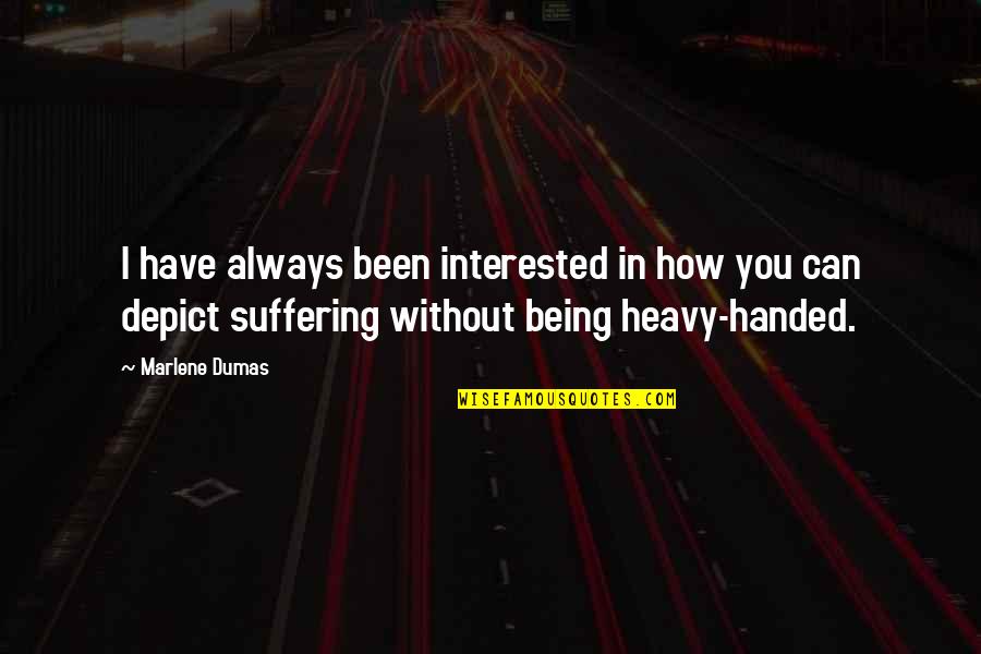 Marlene's Quotes By Marlene Dumas: I have always been interested in how you Marlene's Quotes By Marlene Dumas: I have always been interested in how you