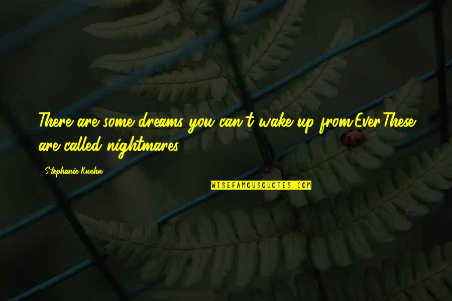 Marletta Alterations Quotes By Stephanie Kuehn: There are some dreams you can't wake up