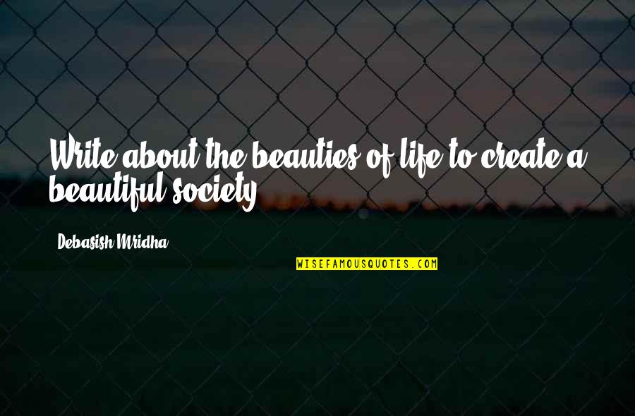 Marletta Helms Quotes By Debasish Mridha: Write about the beauties of life to create Marletta Helms Quotes By Debasish Mridha: Write about the beauties of life to create