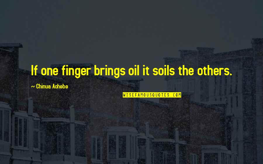 Marletta Seats Quotes By Chinua Achebe: If one finger brings oil it soils the
