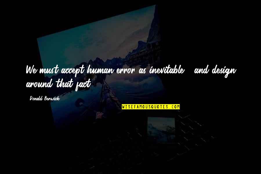 Marley And Me Memorable Quotes By Donald Berwick: We must accept human error as inevitable -