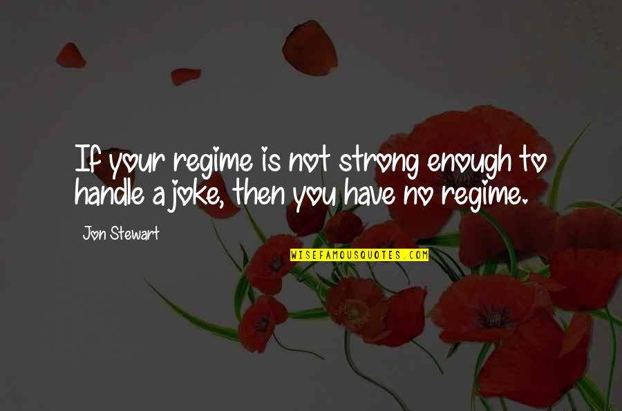 Marley Tom Quotes By Jon Stewart: If your regime is not strong enough to
