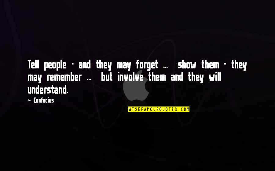 Marley's Chains Quotes By Confucius: Tell people - and they may forget ...