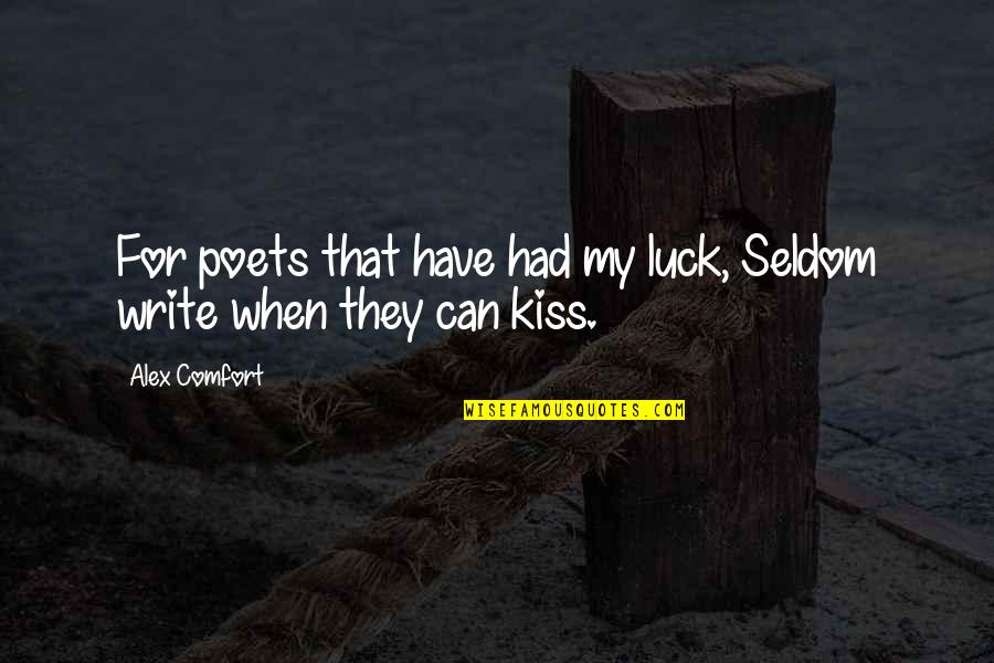 Marleze Quotes By Alex Comfort: For poets that have had my luck, Seldom