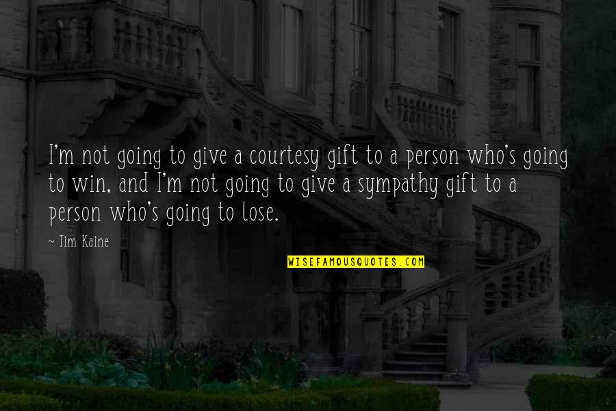 Marliere Menuiserie Quotes By Tim Kaine: I'm not going to give a courtesy gift Marliere Menuiserie Quotes By Tim Kaine: I'm not going to give a courtesy gift