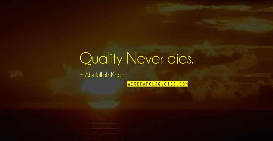 Marlies Dekkers Quotes By Abdullah Khan: Quality Never dies.