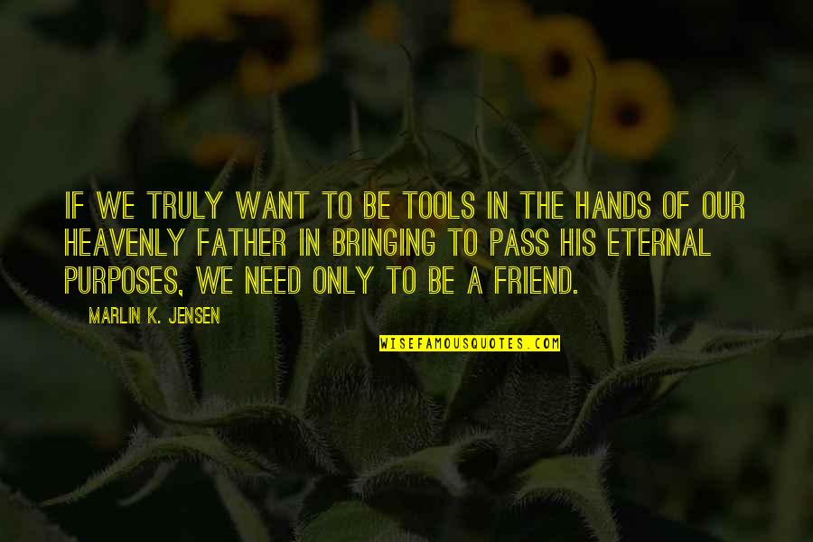 Marlin Quotes By Marlin K. Jensen: If we truly want to be tools in