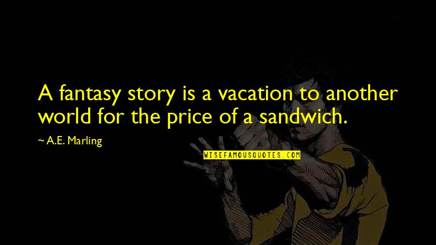Marling Quotes By A.E. Marling: A fantasy story is a vacation to another