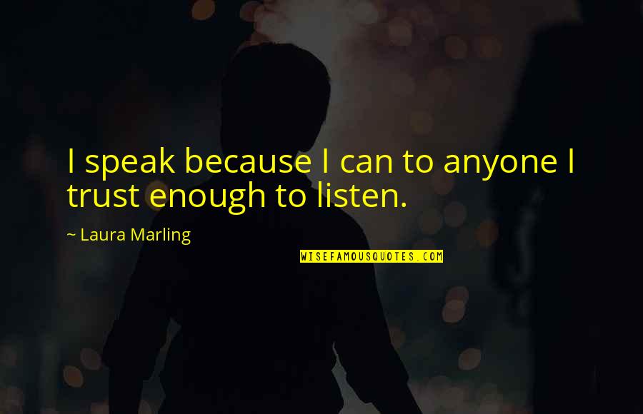 Marling Quotes By Laura Marling: I speak because I can to anyone I