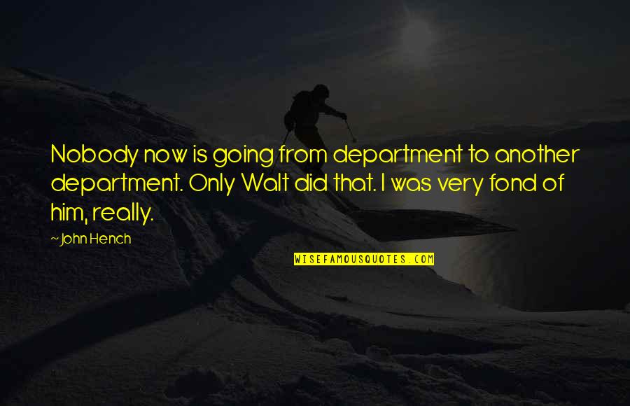 Marlings Delaware Quotes By John Hench: Nobody now is going from department to another Marlings Delaware Quotes By John Hench: Nobody now is going from department to another