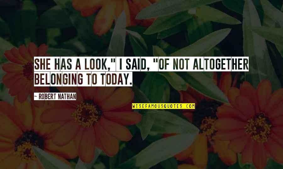 Marlings Delaware Quotes By Robert Nathan: She has a look," I said, "of not Marlings Delaware Quotes By Robert Nathan: She has a look," I said, "of not