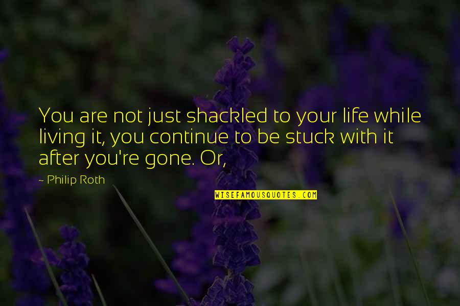 Marlins Baseball Quotes By Philip Roth: You are not just shackled to your life Marlins Baseball Quotes By Philip Roth: You are not just shackled to your life