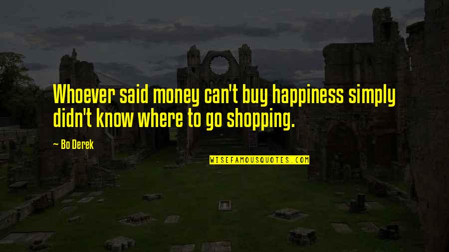 Marlisa Forever Quotes By Bo Derek: Whoever said money can't buy happiness simply didn't