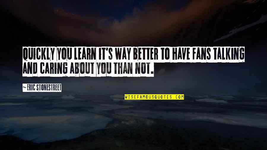Marlisa Forever Quotes By Eric Stonestreet: Quickly you learn it's way better to have Marlisa Forever Quotes By Eric Stonestreet: Quickly you learn it's way better to have