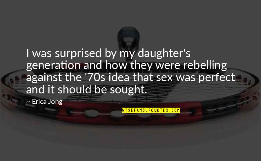 Marlisa Mcalmond Quotes By Erica Jong: I was surprised by my daughter's generation and Marlisa Mcalmond Quotes By Erica Jong: I was surprised by my daughter's generation and