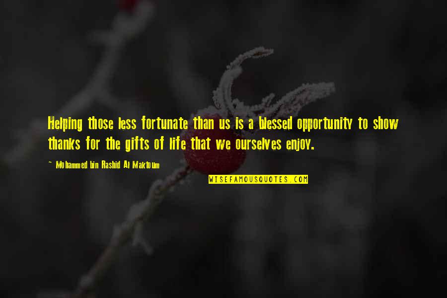 Marlisa Mcalmond Quotes By Mohammed Bin Rashid Al Maktoum: Helping those less fortunate than us is a Marlisa Mcalmond Quotes By Mohammed Bin Rashid Al Maktoum: Helping those less fortunate than us is a