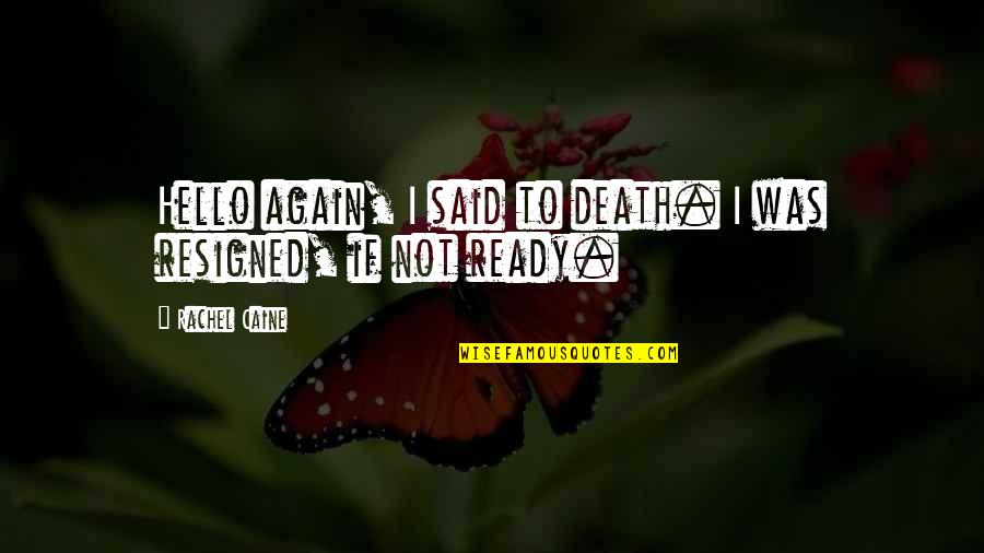Marlise Quotes By Rachel Caine: Hello again, I said to death. I was Marlise Quotes By Rachel Caine: Hello again, I said to death. I was