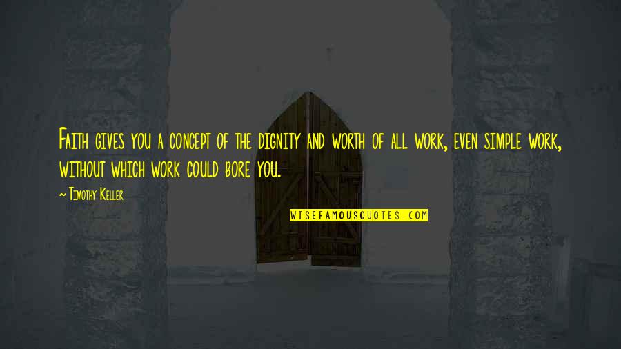 Marlissa Ocp Quotes By Timothy Keller: Faith gives you a concept of the dignity Marlissa Ocp Quotes By Timothy Keller: Faith gives you a concept of the dignity