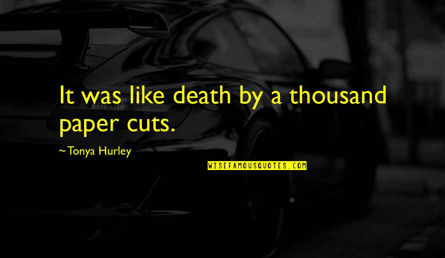 Marlissa Ocp Quotes By Tonya Hurley: It was like death by a thousand paper Marlissa Ocp Quotes By Tonya Hurley: It was like death by a thousand paper