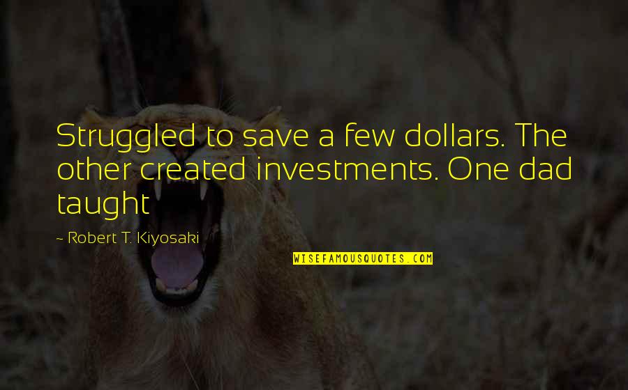 Marljivi Quotes By Robert T. Kiyosaki: Struggled to save a few dollars. The other