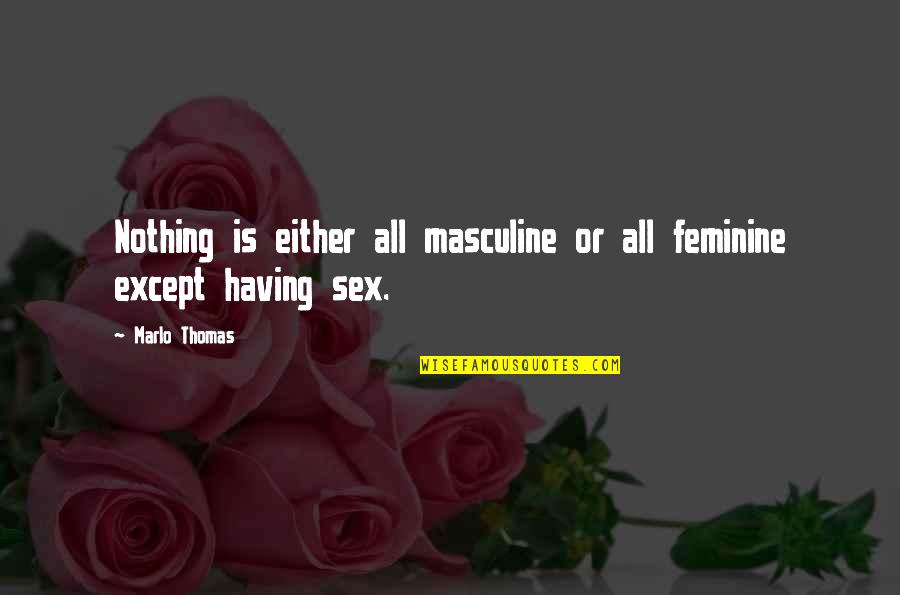 Marlo Quotes By Marlo Thomas: Nothing is either all masculine or all feminine