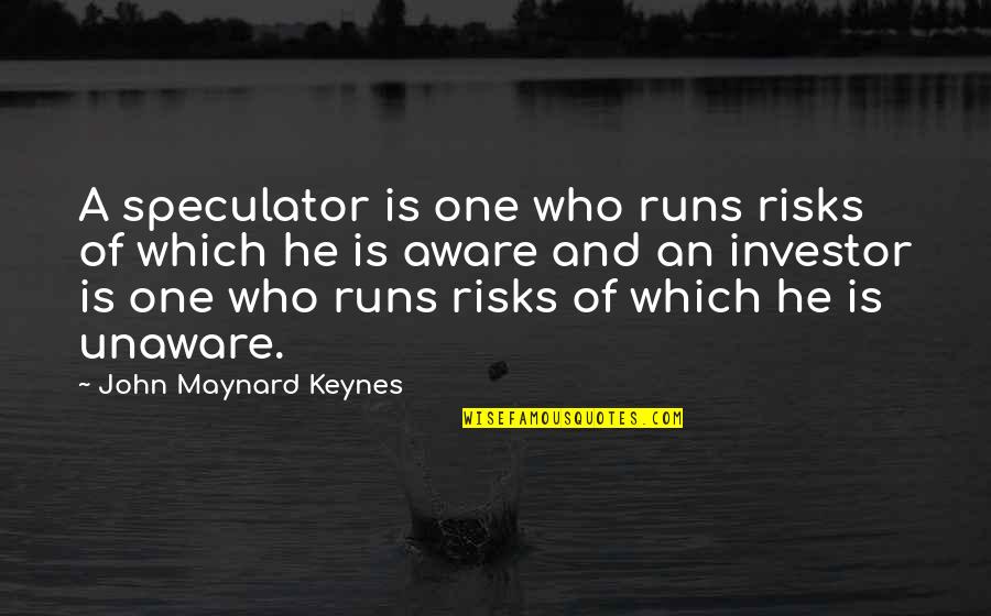 Marlohe Wall Quotes By John Maynard Keynes: A speculator is one who runs risks of