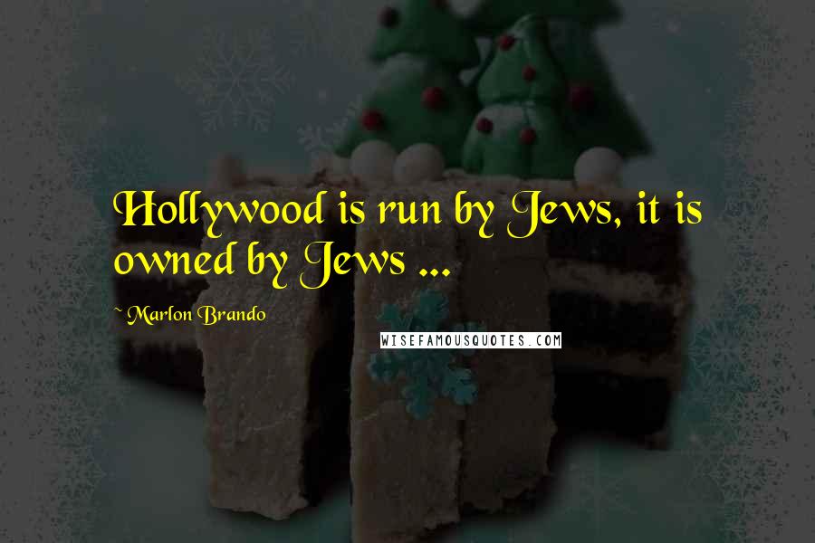 Marlon Brando quotes: Hollywood is run by Jews, it is owned by Jews ...