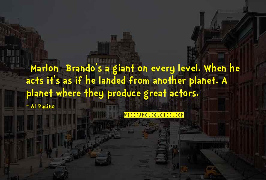 Marlon Brando Quotes By Al Pacino: [Marlon] Brando's a giant on every level. When