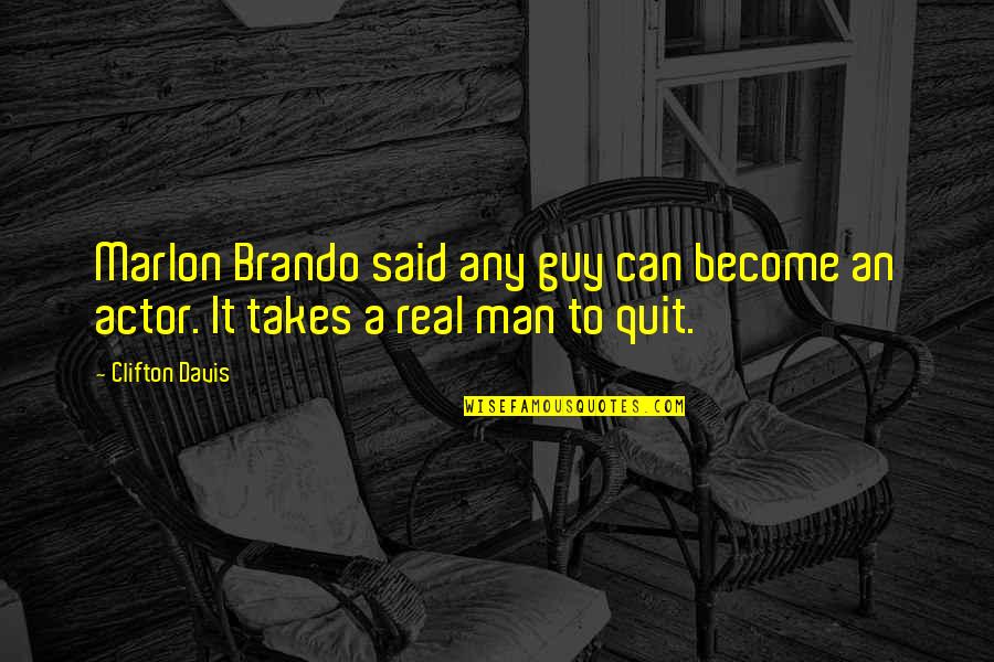 Marlon Brando Quotes By Clifton Davis: Marlon Brando said any guy can become an