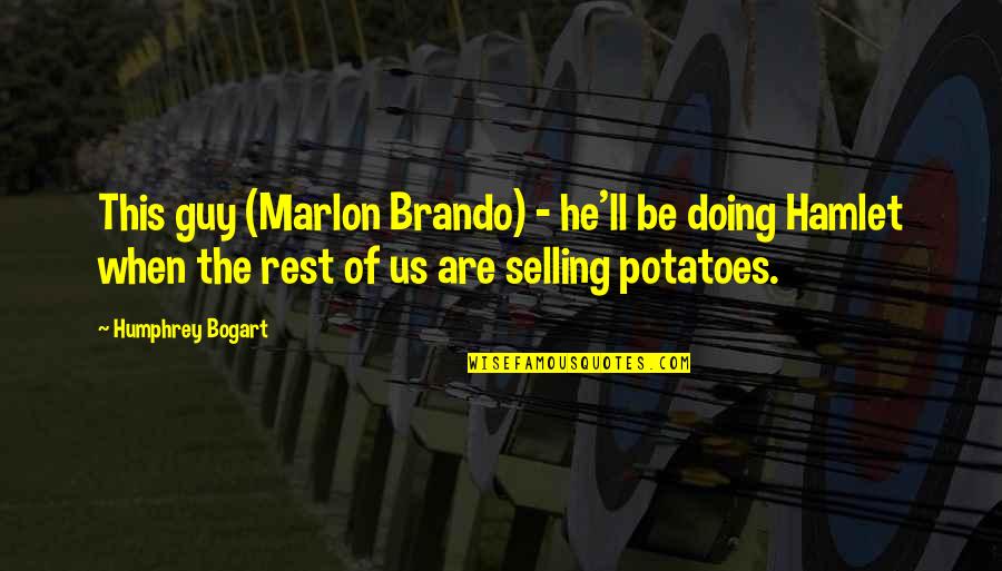 Marlon Brando Quotes By Humphrey Bogart: This guy (Marlon Brando) - he'll be doing