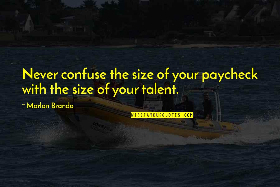 Marlon Brando Quotes By Marlon Brando: Never confuse the size of your paycheck with